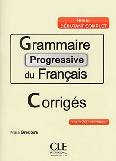 Grammaire progressive du francais: Dbutant Complet Corrigs - Grgoire Maia