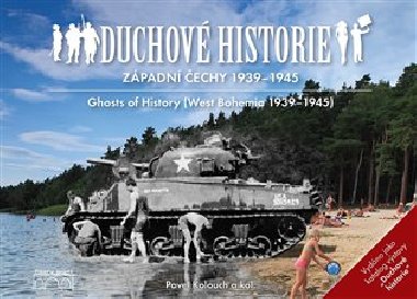 Duchov historie - Zpadn echy 1939 - 1945 / Ghosts of History West Bohemia 1939 - 1945 - Pavel Kolouch