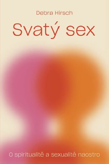 Svat sex - O spiritualit a a sexualit naostro - Debra Hirsch