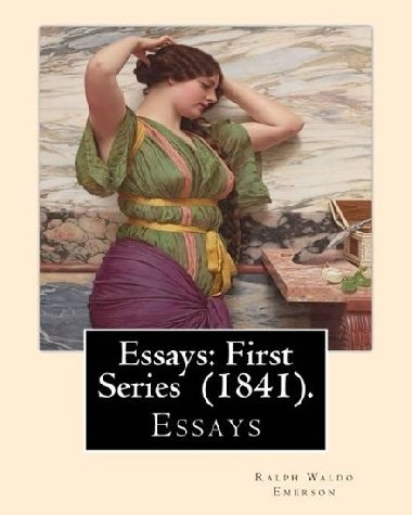 Essays: First Series  (1841). - Emerson Ralph Waldo