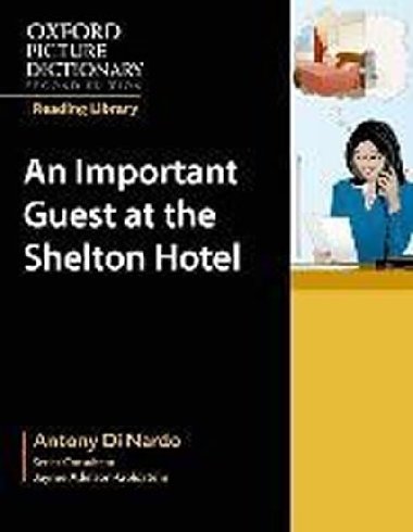 Oxford Picture Dictionary Reading Library Readers: Workplace Reader: An Important Guest at the Shelton Hotel - kolektiv autor