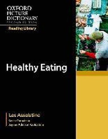 Oxford Picture Dictionary Reading Library Readers: Academic Reader: Healthy Eating - kolektiv autor