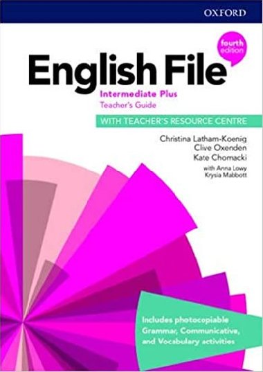 English File Fourth Edition Intermediate Plus: Teachers Book with Teachers Resource Center - Latham-Koenig Christina; Oxenden Clive