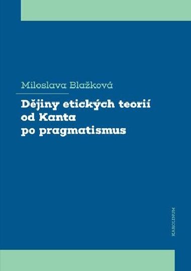 Djiny etickch teori od Kanta po pragmatismus - Miloslava Blakov