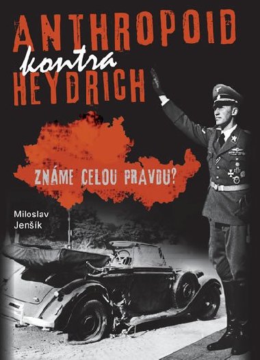 Anthropoid kontra Heydrich - Znme celou pravdu? - Miloslav Jenk