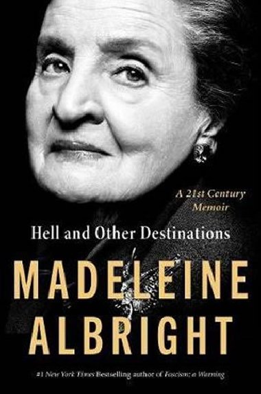 Hell and Other Destinations : A 21st-Century Memoir - Albrightov Madeleine