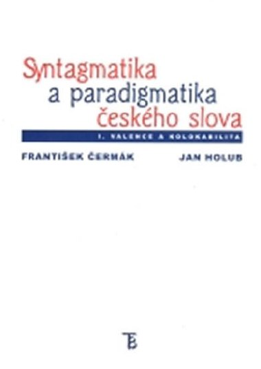 Syntagmatika a paradigmatika eskho slova I. Valence a kolokabilita - ermk Frantiek a kolektiv
