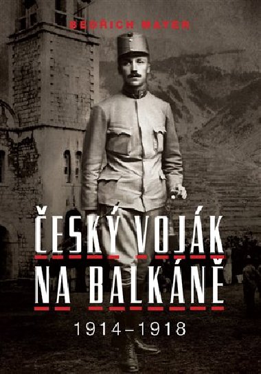 Bedich Mayer. esk vojk na Balkn 1914-1918 - Petr Prok