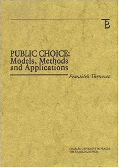 Public Choice: Models, Methods and Applications - Turnovec Frantiek