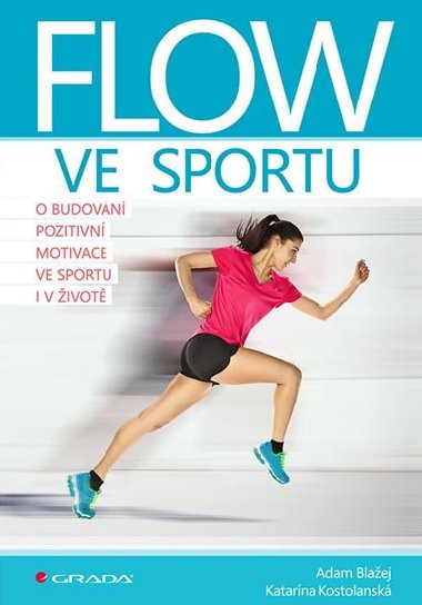 Flow ve sportu - O budovn pozitivn motivace ve sportu i v ivot - Katarna Kostolansk; Adam Blaej