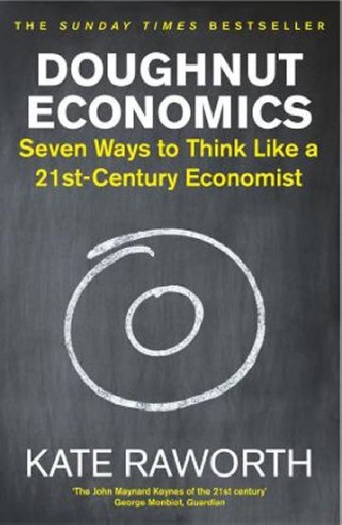 Doughnut Economics : Seven Ways to Think Like a 21st-Century Economist - Raworth Kate