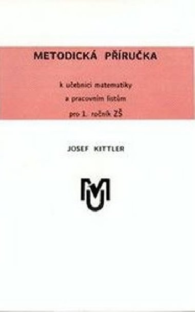 Metodick pruka k uebnici matematiky a pracovnm listm pro 1.ronk Z - Kittler Josef