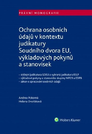Ochrana osobnch daj v kontextu judikatury Soudnho dvora EU, vkladovch pokyn a stanovisek - Andrea Pokorn; Helena Dvokov