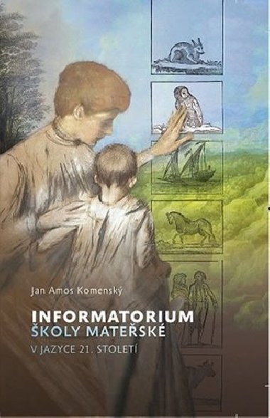 Informatorium koly matesk v jazyce 21. stolet - Jan Amos Komensk
