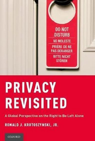 Privacy Revisited : A Global Perspective on the Right to Be Left Alone - Krotoszynski Ronald J. Jr.
