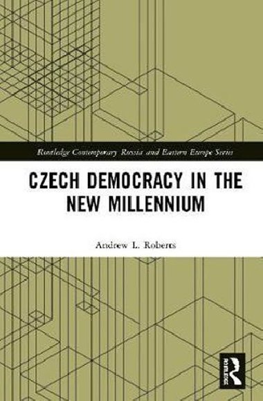 Czech Democracy in the New Millennium - Roberts Andrew