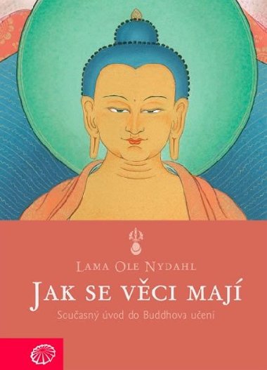 Jak se věci mají - Současný úvod do Buddhova učení - Nydahl Lama Ole