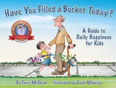 Have You Filled A Bucket Today? : A Guide to Daily Happiness for Kids: 10th Anniversary Edition - McCloud Scott