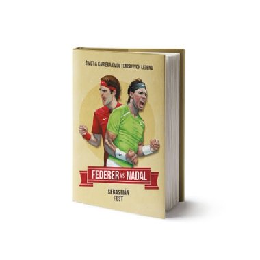 Federer vs. Nadal: ivot a karira dvou tenisovch legend - Sebastian Fest