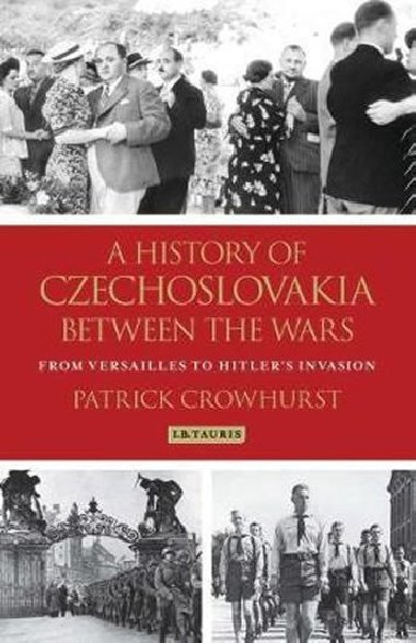 A History of Czechoslovakia Between the Wars : From Versailles to Hitler´s Invasion - Crowhurst Patrick