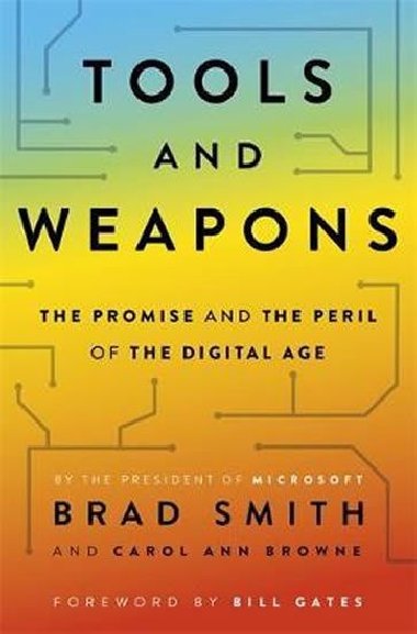 Tools and Weapons : The first book by Microsoft CLO Brad Smith, exploring the biggest questions facing humanity about tech - Smith Brad
