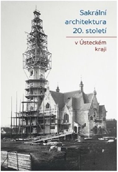 Sakrln architektura 20. stolet v steckm kraji - Ji Bure,Marta Pavlkov