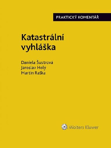 Katastrln vyhlka (. 357/2013 Sb.). Praktick koment - Daniela ustrov; Jaroslav Hol; Martin Raka