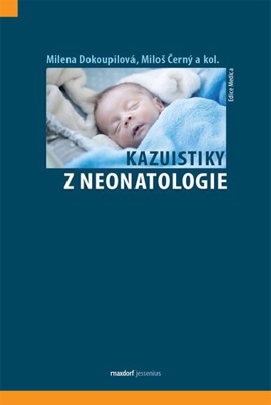 Kazuistiky z neonatologie - Milena Dokoupilová; Miloš Černý