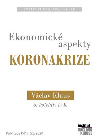 Ekonomické aspekty koronakrize - Václav Klaus; Jiří Weigl; Filip Šebesta