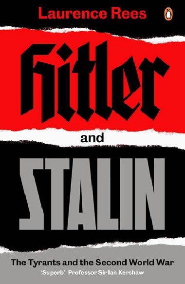 Hitler and Stalin : The Tyrants and the Second World War - Rees Laurence