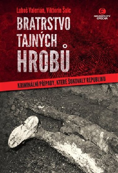 Bratrstvo tajných hrobů - Kriminální případy, které šokovaly republiku - Viktorín Šulc; Luboš Valerián