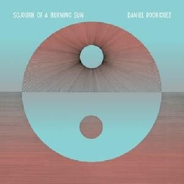 Daniel Rodriguez: Sojourn Of A Burning Sun LP - Rodriguez Daniel