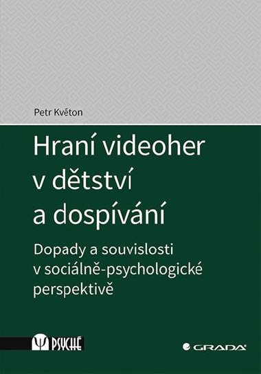 Hran videoher v dtstv a dospvn - Dopady a souvislosti v sociln-psychologick perspektiv - Petr Kvton