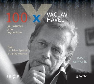 100 x Vclav Havel - Pavel Kosatk; Luk Hlavica; Ladislav paek
