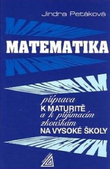 Matematika pprava k maturit a k pijmacm zkoukm na vysok koly - Jindra Petkov