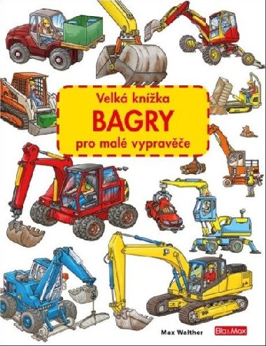 Velk knka BAGRY pro mal vyprave - Max Walther