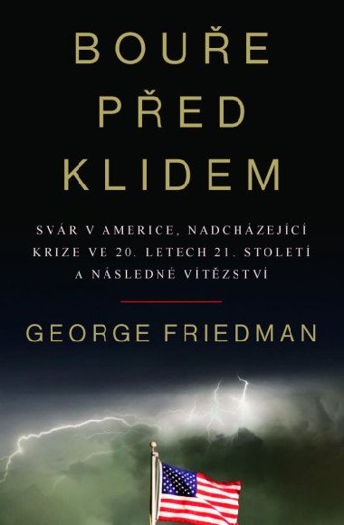 Boue ped klidem - Svr v Americe, nadchzejc krize ve 20. letech 21. stolet a nsledn vtzstv - George Friedman