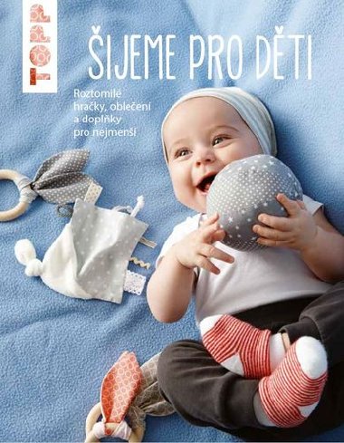 TOPP Šijeme pro děti - Roztomilé hračky, oblečení a doplňky pro nejmenší - Ina Andresenová