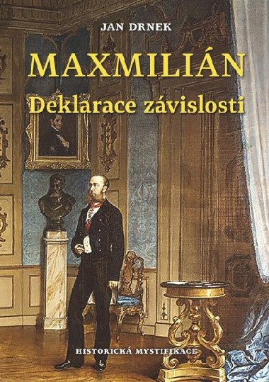 Deklarace zvislosti - Maxmilin 3. - Historick mystifikace - Jan Drnek