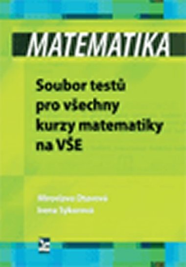Matematika - Soubor test pro vechny kurzy matematiky na VE - Otavov Miroslava, Skorov Irena