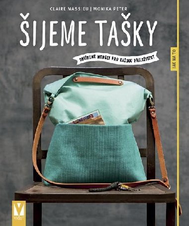 Šijeme tašky - oblíbené modely pro každou příležitost - Claire Massieu; Monika Peter