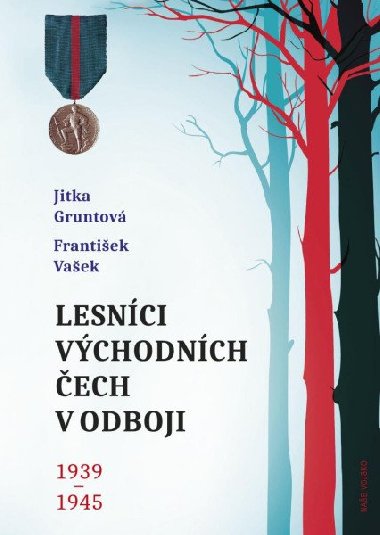 Lesníci východních Čech v odboji 1939-1945 - Jitka Gruntová; František Vašek