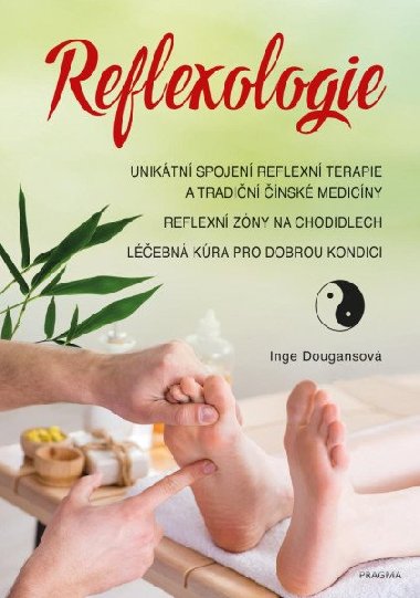Reflexologie - Unikátní spojení reflexní terapie a tradiční čínské medicíny - Inge Dougansová