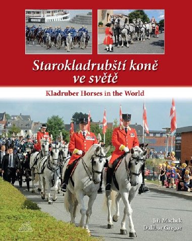 Starokladrubt kon ve svt / Kladruber Horses in the World - Ji Machek; Dalibor Gregor