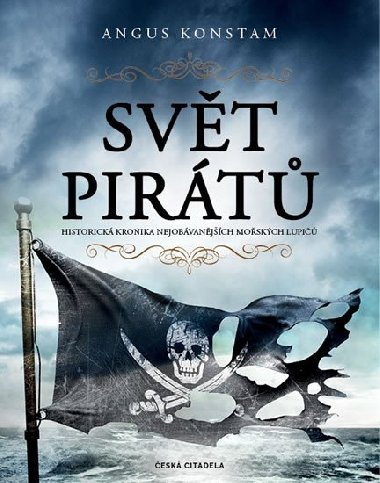 Svět pirátů - Historická kronika nejobávanějších mořských lupičů - Konstam Angus