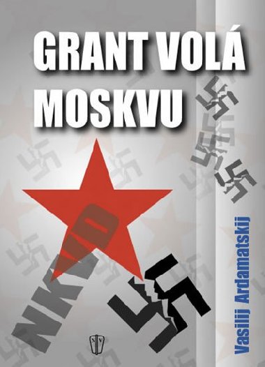 GRANT VOLÁ MOSKVU - Vasilij Ardamatskij