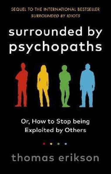 Surrounded by Psychopaths : or, How to Stop Being Exploited by Others - Erikson Thomas