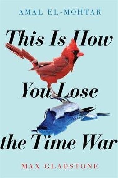 This is How You Lose the Time War - El-Mohtar Amal