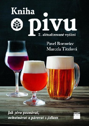 Kniha o pivu - Jak pivo poznávat, ochutnávat a párovat s jídlem - Pavel Borowiec; Marcela Titzlová