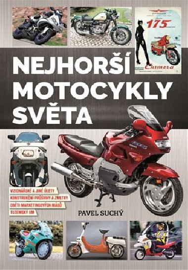Nejhor motocykly svta - vizionsk a jin lety, konstrukn prvihy a zmetky, obtii marketingovch mg, tuzemsk um - Pavel Such